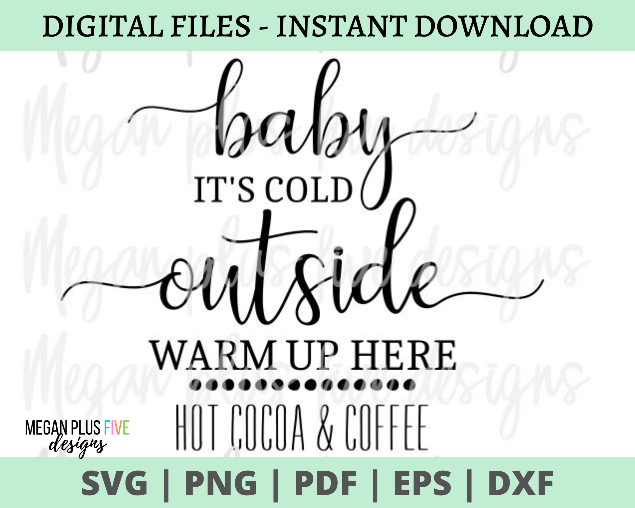 baby it's cold outside warm up here, hot cocoa &amp; coffee SVG DIGITAL DOWNLOAD S