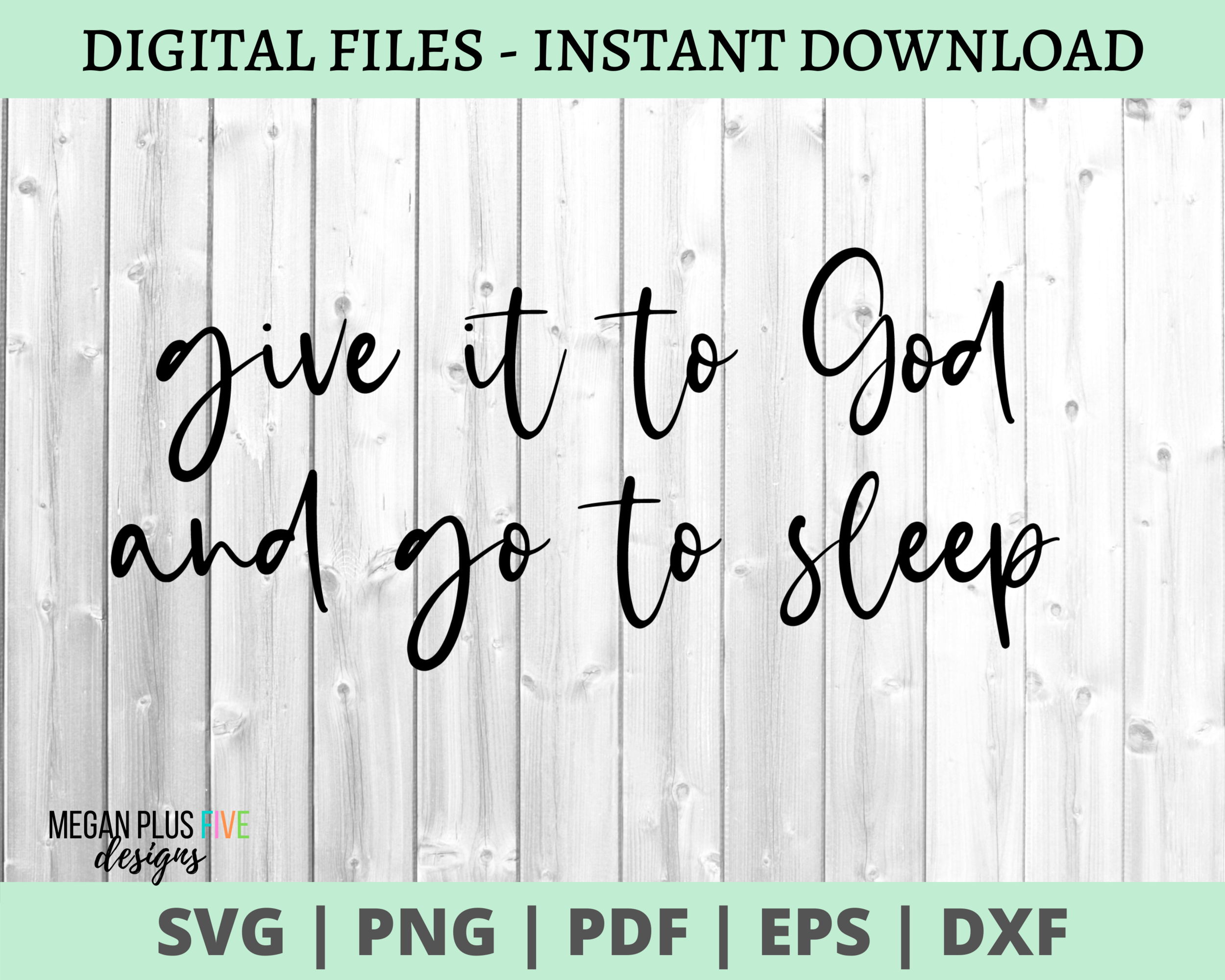 give it to God and go to sleep SVG DIGITAL DOWNLOAD 