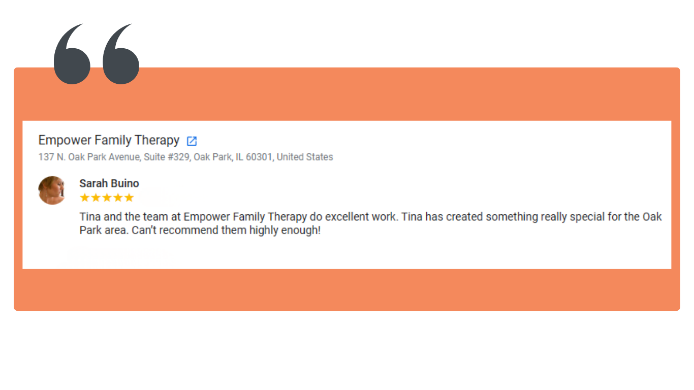 “Tina and the team at Empower Family Therapy do excellent work. Tina has created something really special for the Oak Park area. Can't recommend them highly enough!”