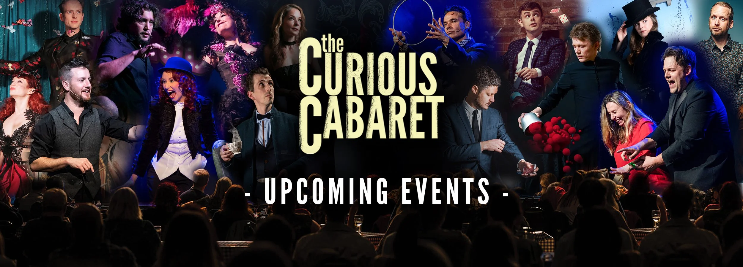 Collage of various performers on stage with the text 'The Curious Cabaret Upcoming Events' in the center and audience in the foreground.