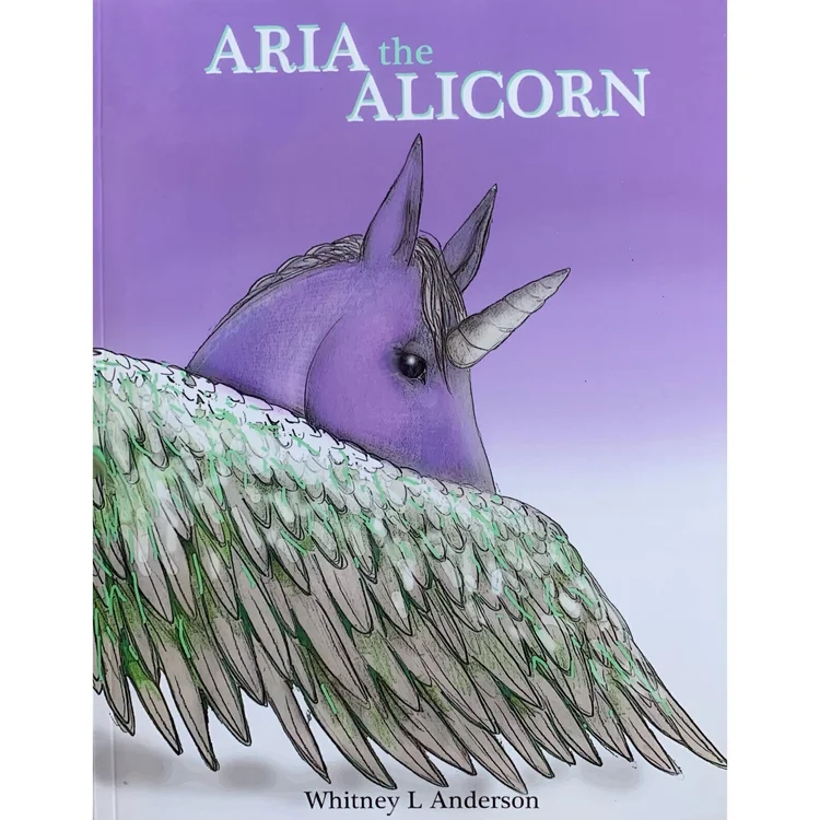 Aria the Alicorn, children's picture book by Whitney L Anderson