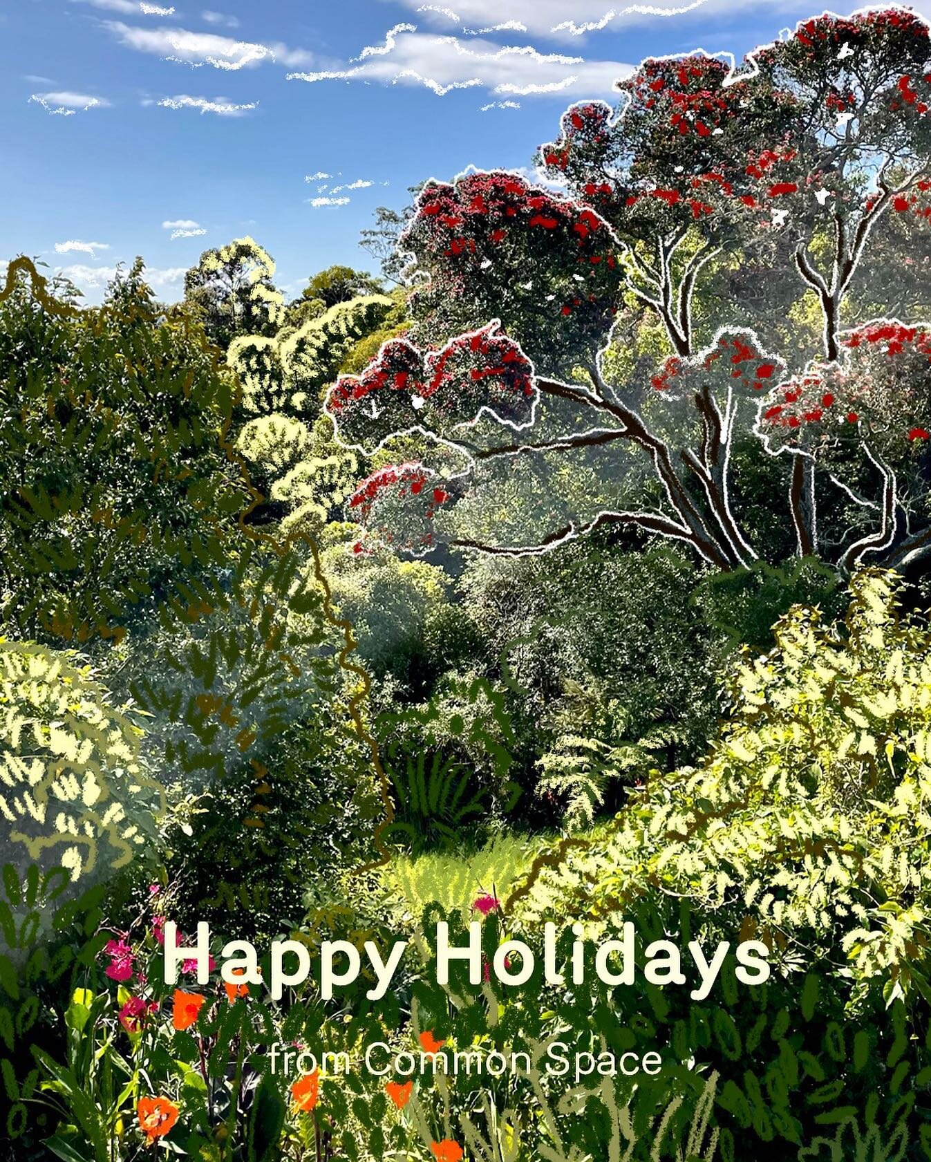 Happy holidays from Common Space! 

A view of our local Pohutukawa/Christmas tree in bloom. Thank you for all the support this year and we hope you enjoy the summer with friends and family.