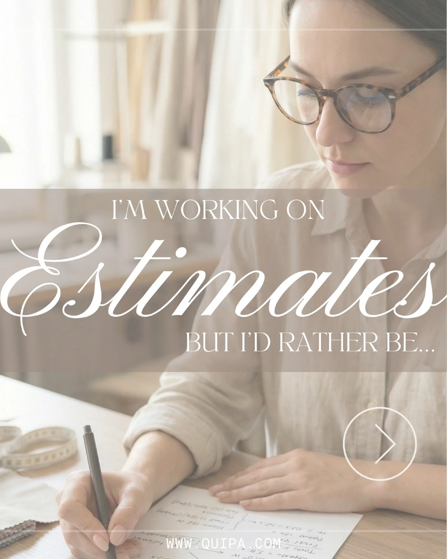 Less estimating
More creating
More clients served well
More peace
More time for family &amp; friends

QUIPA was built to give workrooms their time and their freedom back.

Curious to learn more about how QUIPA's drapery workroom software can help you