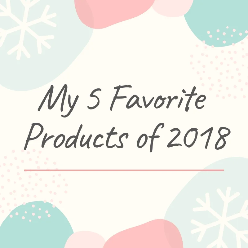 My Five Favorite Products of 2018