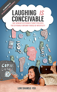 Laughing IS Conceivable: One Woman’s Extremely Funny Peek into the Extremely Unfunny World of Infertility