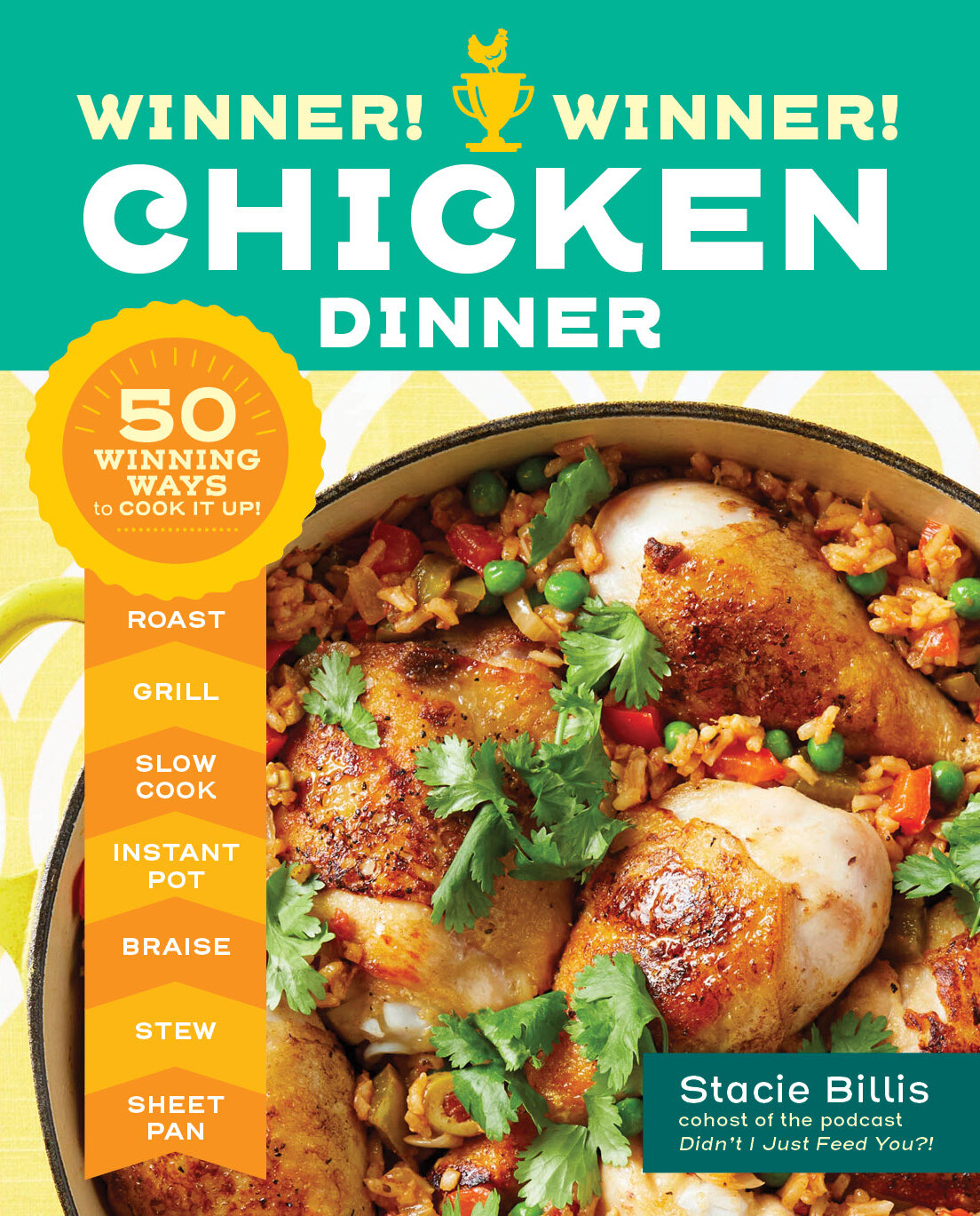 Winner! Winner! Chicken Dinner: 50 Winning Ways To Cook It Up by Stacie Billis