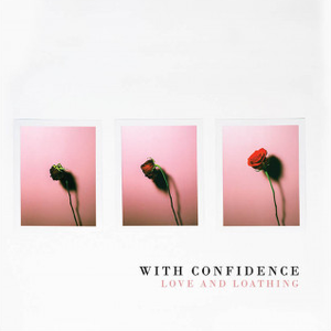 Album Review: With Confidence - 'Love and Loathing'