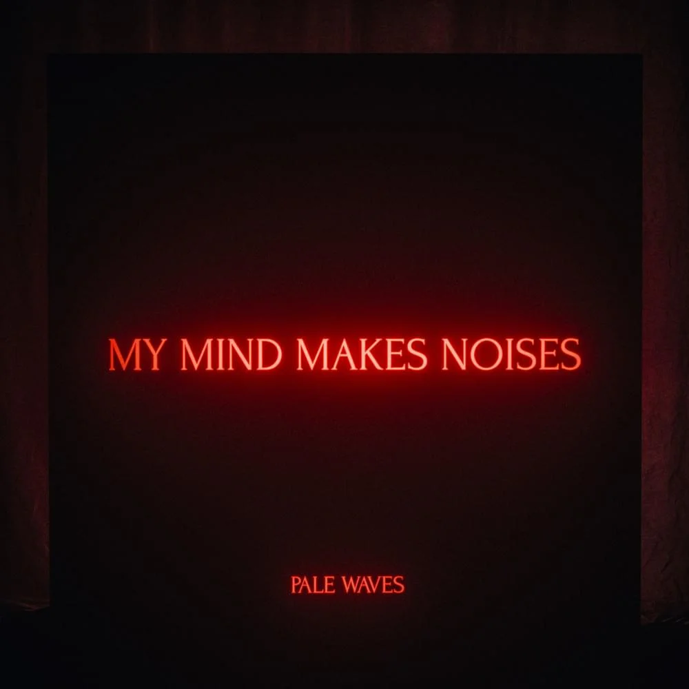 Album Review: Pale Waves -  'My Mind Makes Noises'