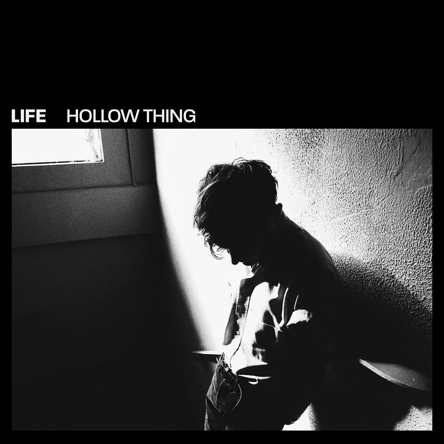 LIFE – ‘Hollow Thing’