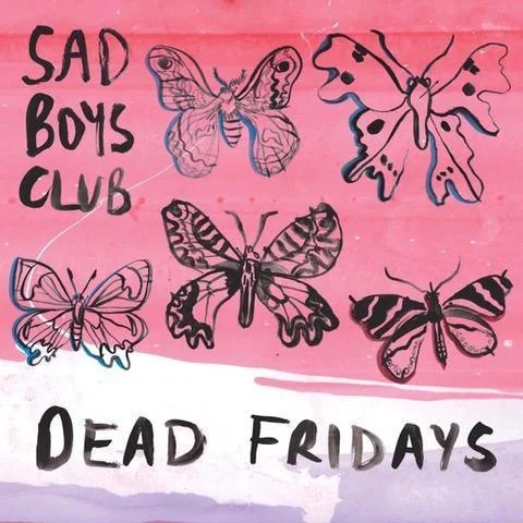Sad Boys Club - 'Dead Fridays'