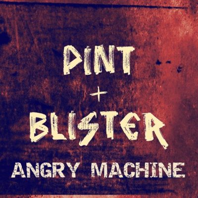 Pint + Blister - 'Angry Machine'