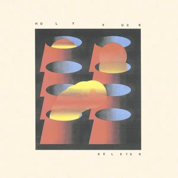 Album Review: Holy Fuck - 'Deleter'