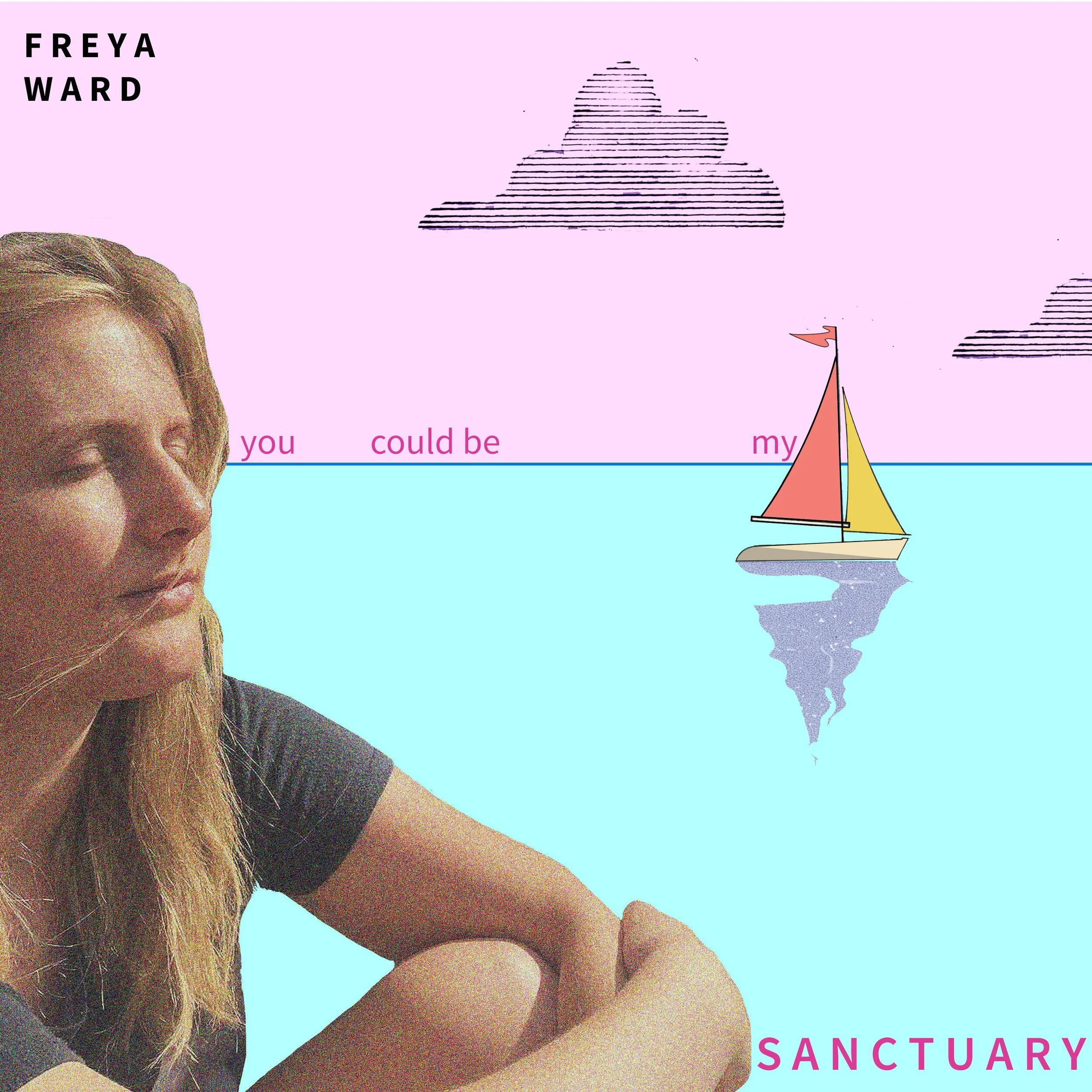 Freya Ward - 'You Could Be My Sanctuary'
