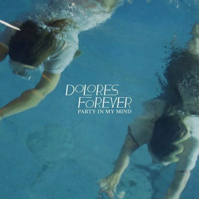Dolores Forever - 'Party In My Mind'