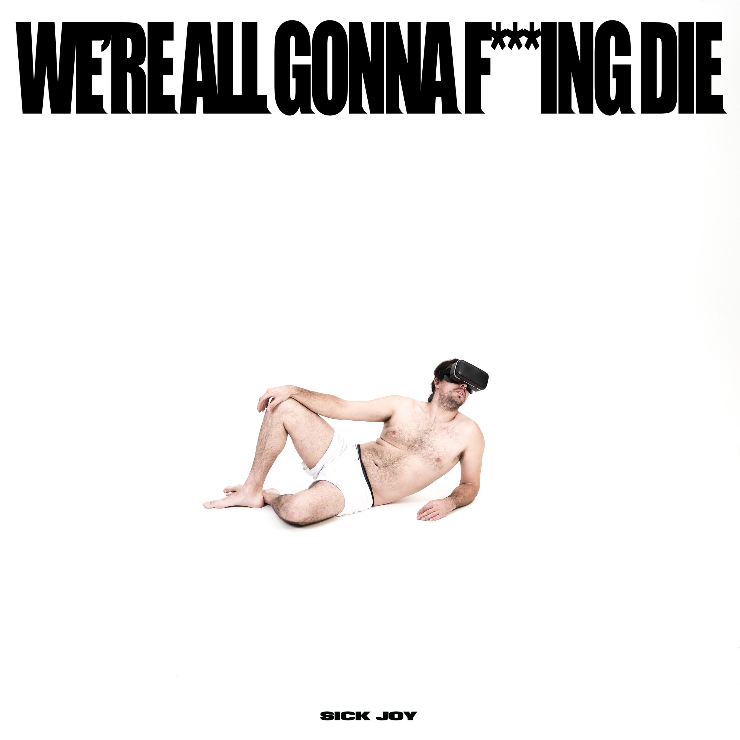Album Review: Sick Joy - 'WE’RE ALL GONNA F***KING DIE'