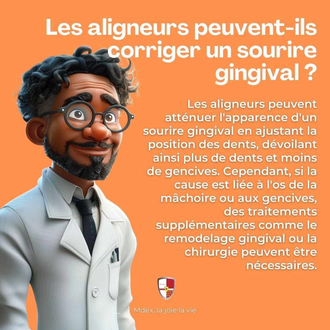 Les aligneurs peuvent aider &agrave; r&eacute;duire l'apparence d'un sourire gingival dans certains cas en ajustant la position de vos dents et en aidant &agrave; r&eacute;v&eacute;ler plus de dent et moins de gencive lorsque vous souriez. Cependant,