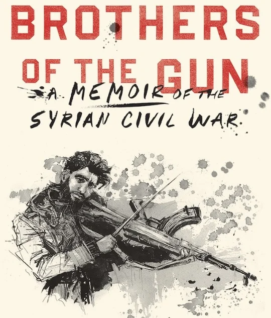 "BROTHERS OF THE GUN: A Memoir of the Syrian War" by Marwan Hisham and Molly Crabapple (artwork)