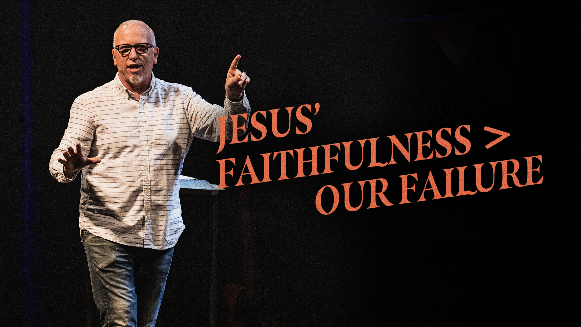 Jesus’ Faithfulness &gt; Our Failure