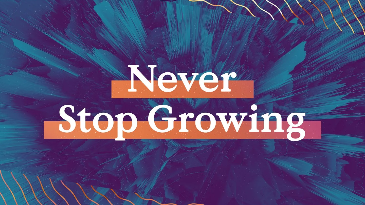 Never Stop Growing Sermon