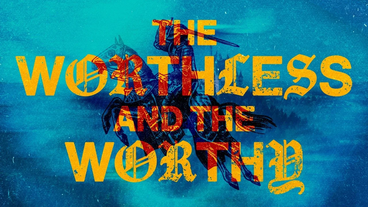 The Worthless and the Worthy