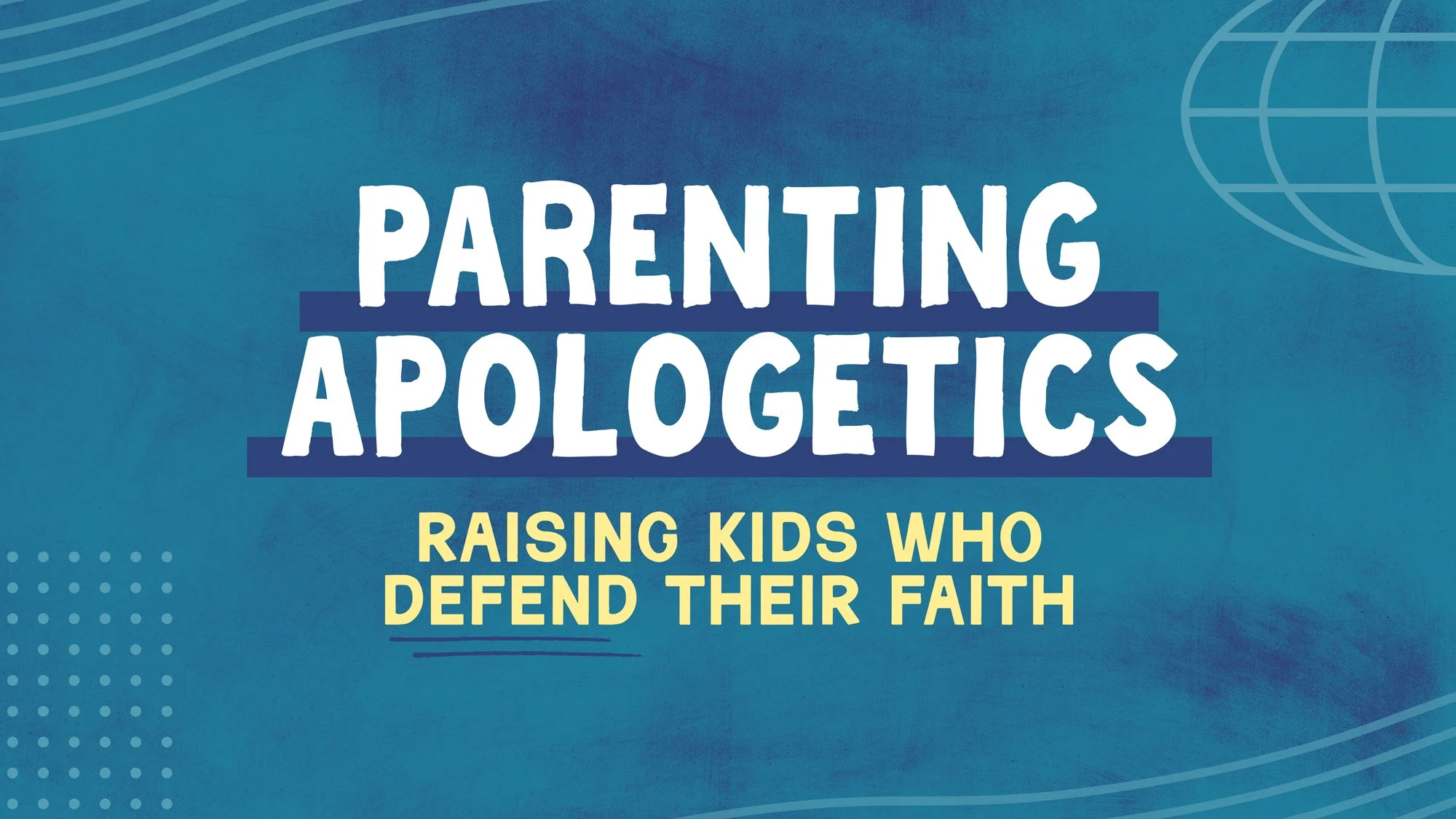 Parenting Apologetics [Smyrna] – Begins April 12
