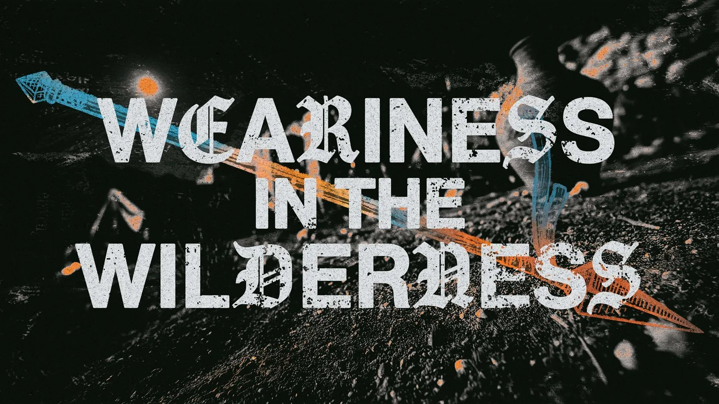 Weariness in the Wilderness | Kingdom Come Vol 3 Week 4