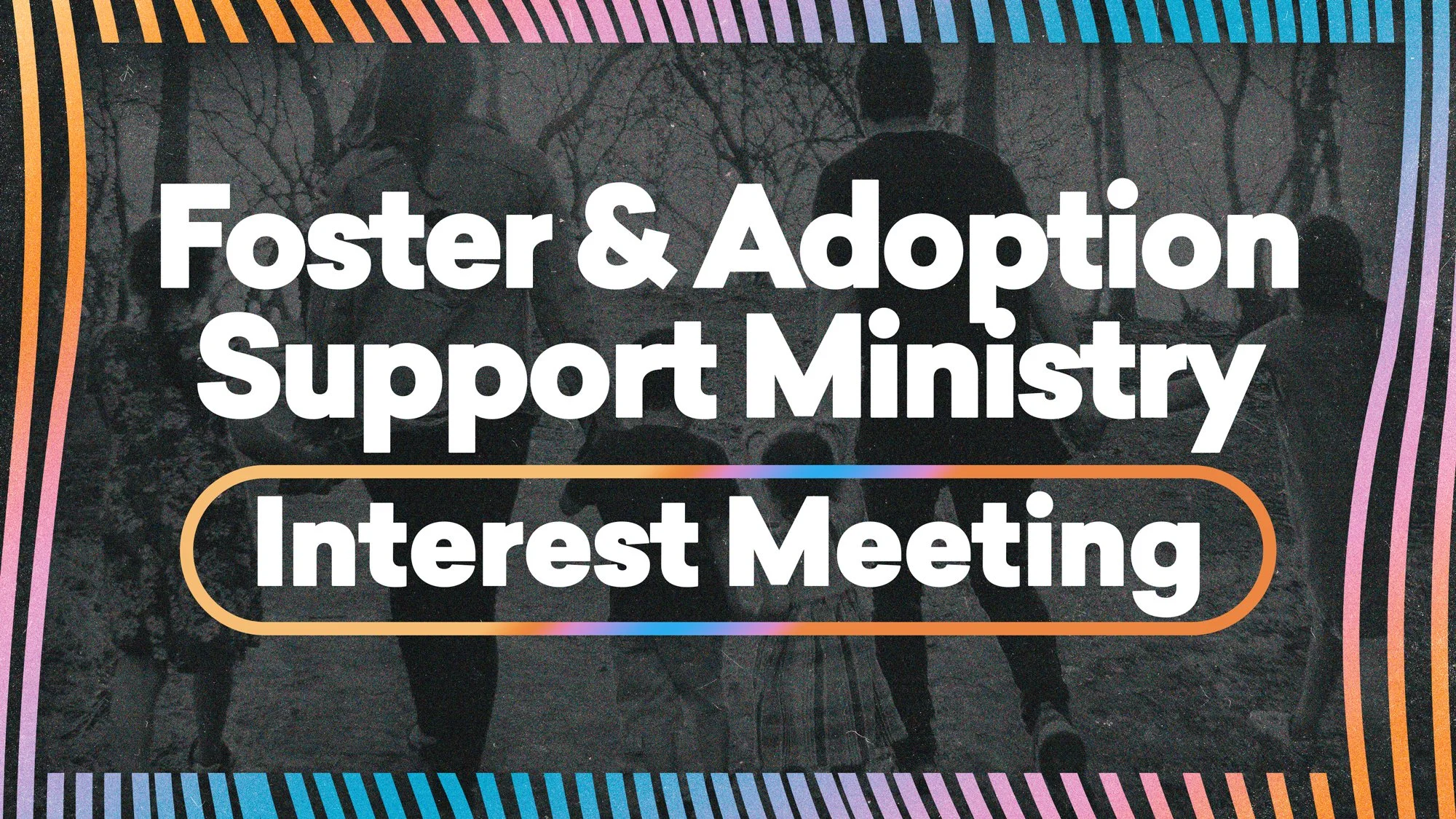 Interest Meeting for the Foster &amp; Adoption Support Ministry 