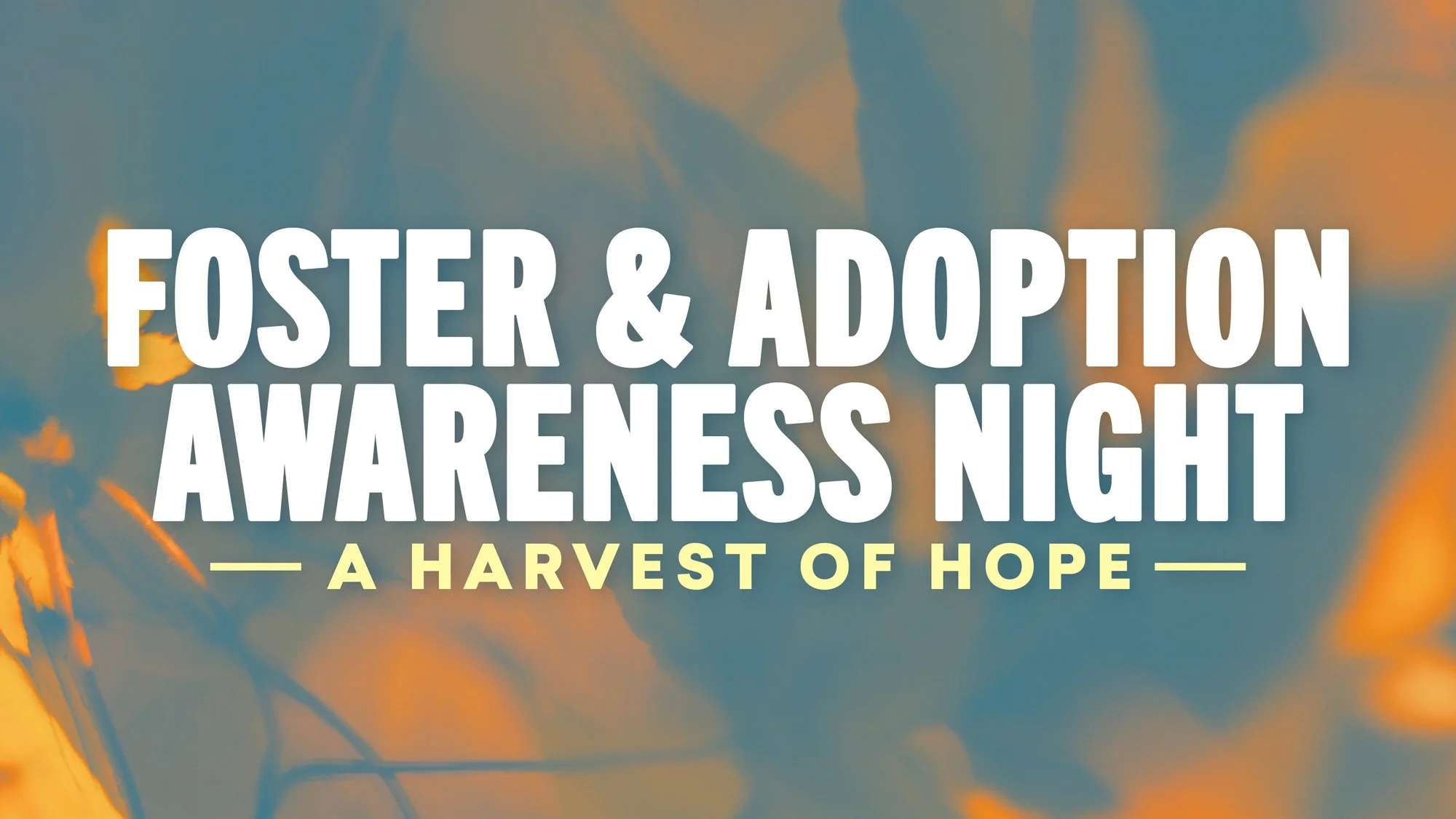 Foster &amp; Adoption Awareness Night — A Harvest of Hope