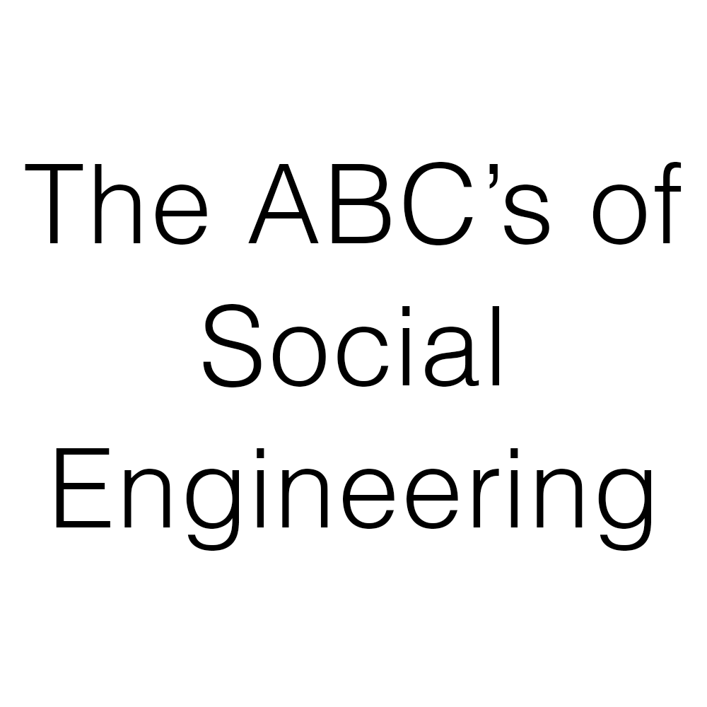 The ABC's of Social Engineering