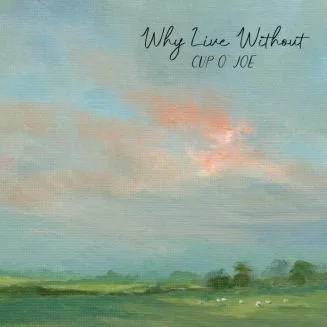 A landscape painting with a cloudy sky, green fields, and trees in the distance. The text reads, "Why Live Without CUP O JOE."