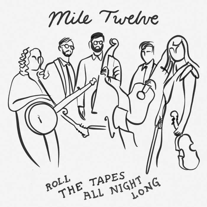 Line drawing of six musicians with instruments, including a banjo, guitar, microphone, and violin, under the text 'Mile Twelve' and 'Roll the Tapes All Night Long'.