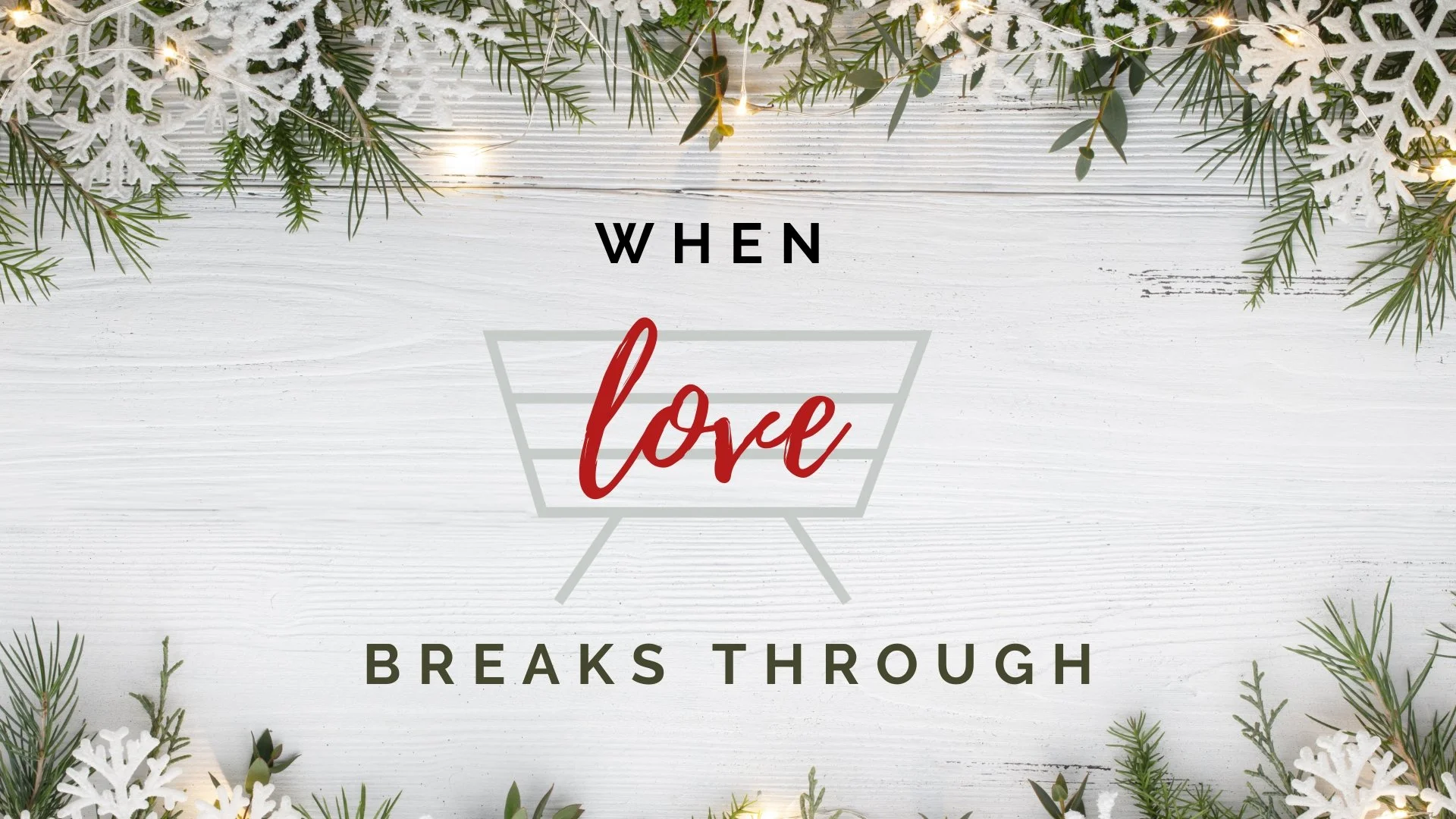 WHEN LOVE BREAKS THROUGH SERMON TITLE SLIDE.jpg