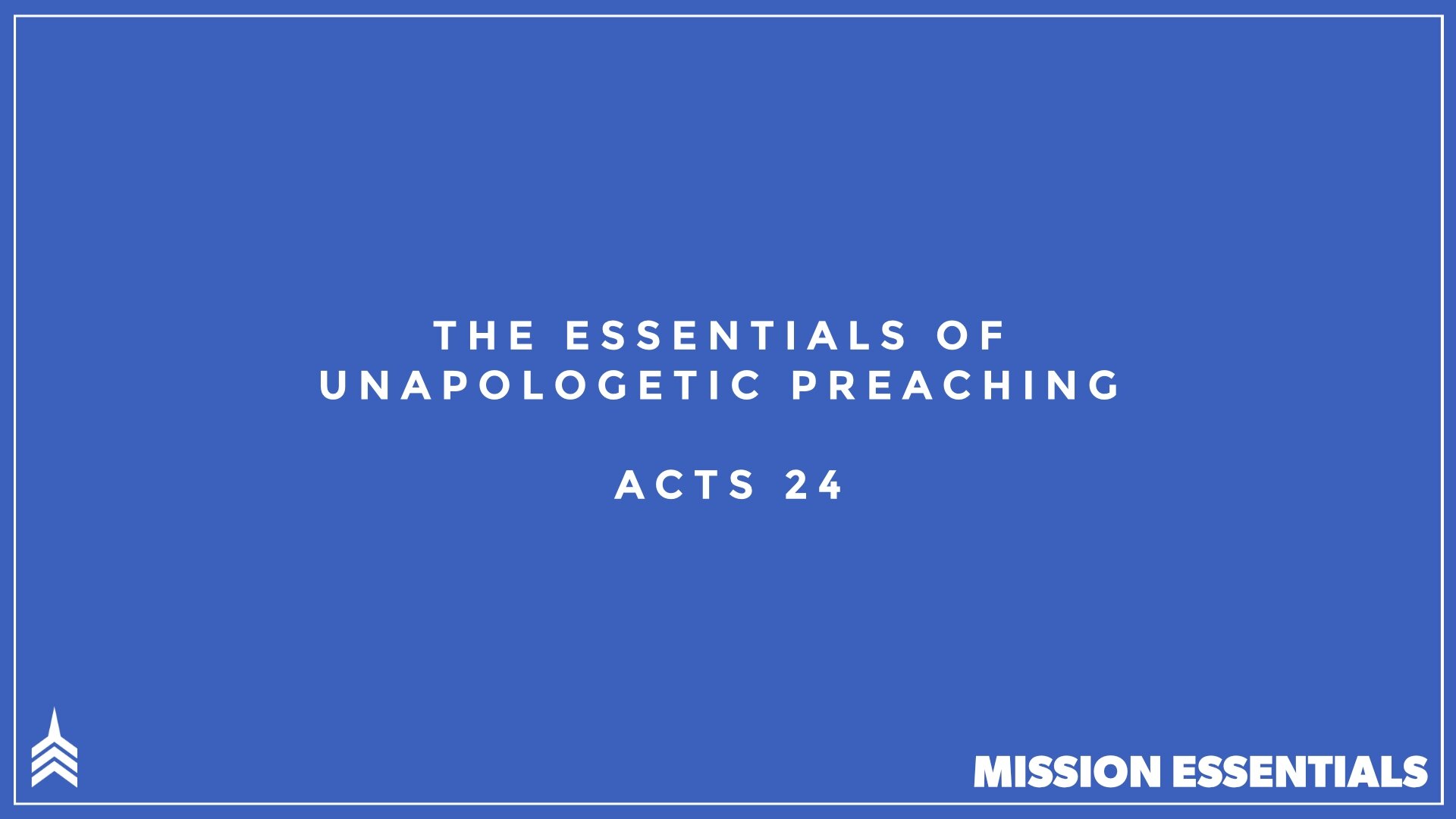 20210808 THE ESSENTIALS OF UNAPOLOGETIC PREACHING.jpg