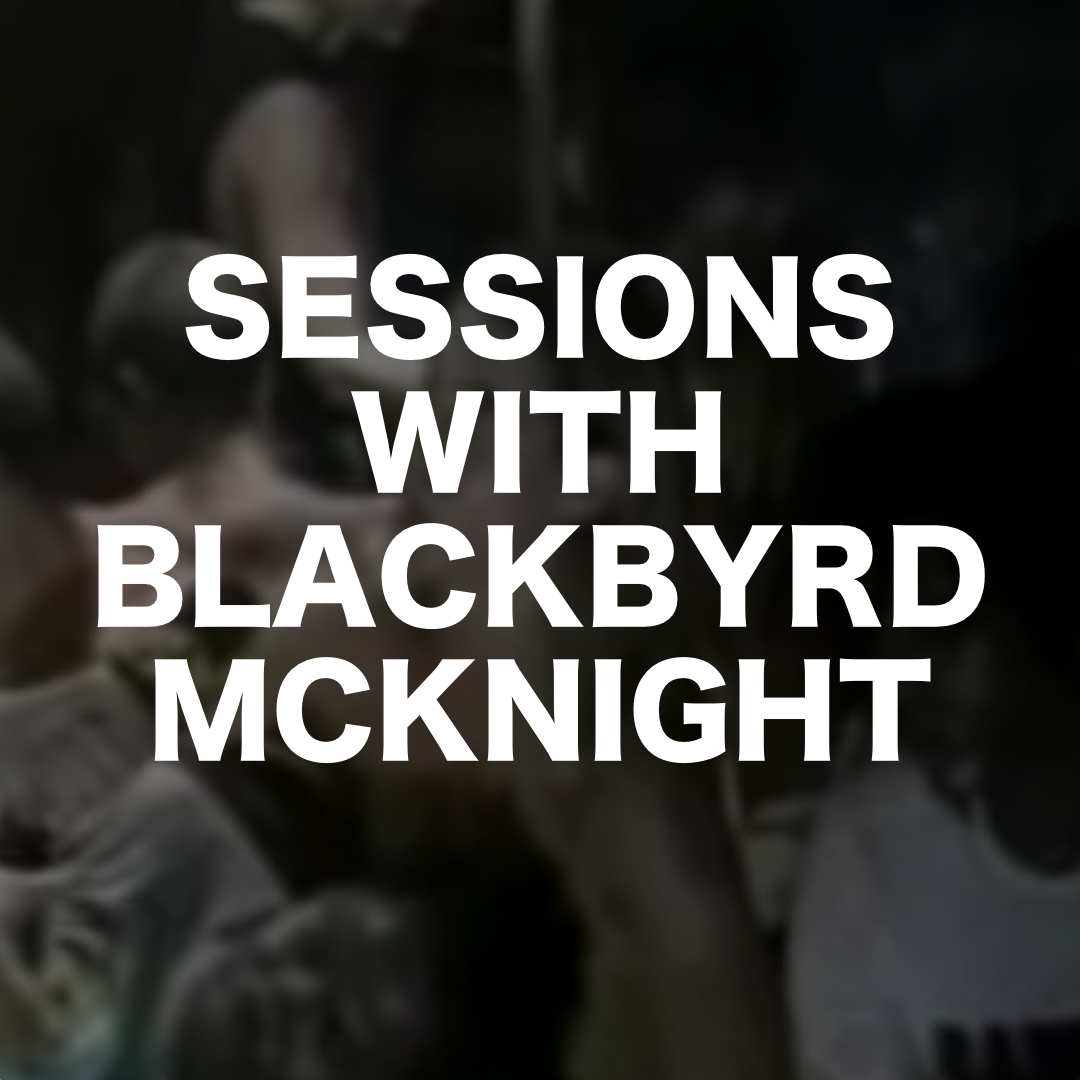 SESSIONS WITH BLACKBYRD MCKNIGHT