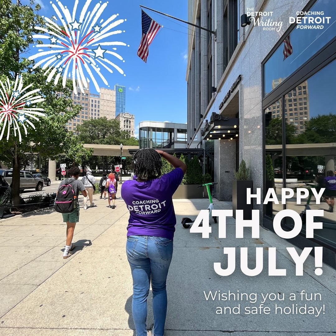 Happy Fourth of July from The Detroit Writing Room and Coaching Detroit Forward! 🎆

We&rsquo;re proud to work with writers, artists and future leaders who are using their talents to make their communities a better place. We wish everyone a joyful an