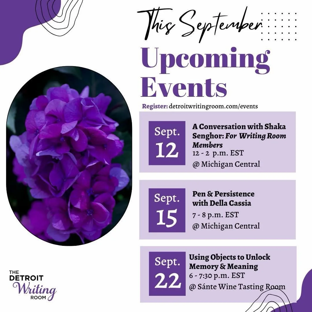 Happy September! This month, join us for conversations with authors, writing and interviewing workshops, and a Writing Sprint! 

🎟️ See more details and reserve tickets at detroitwritingroom.com/events

✍️ Become a member to attend member-only event