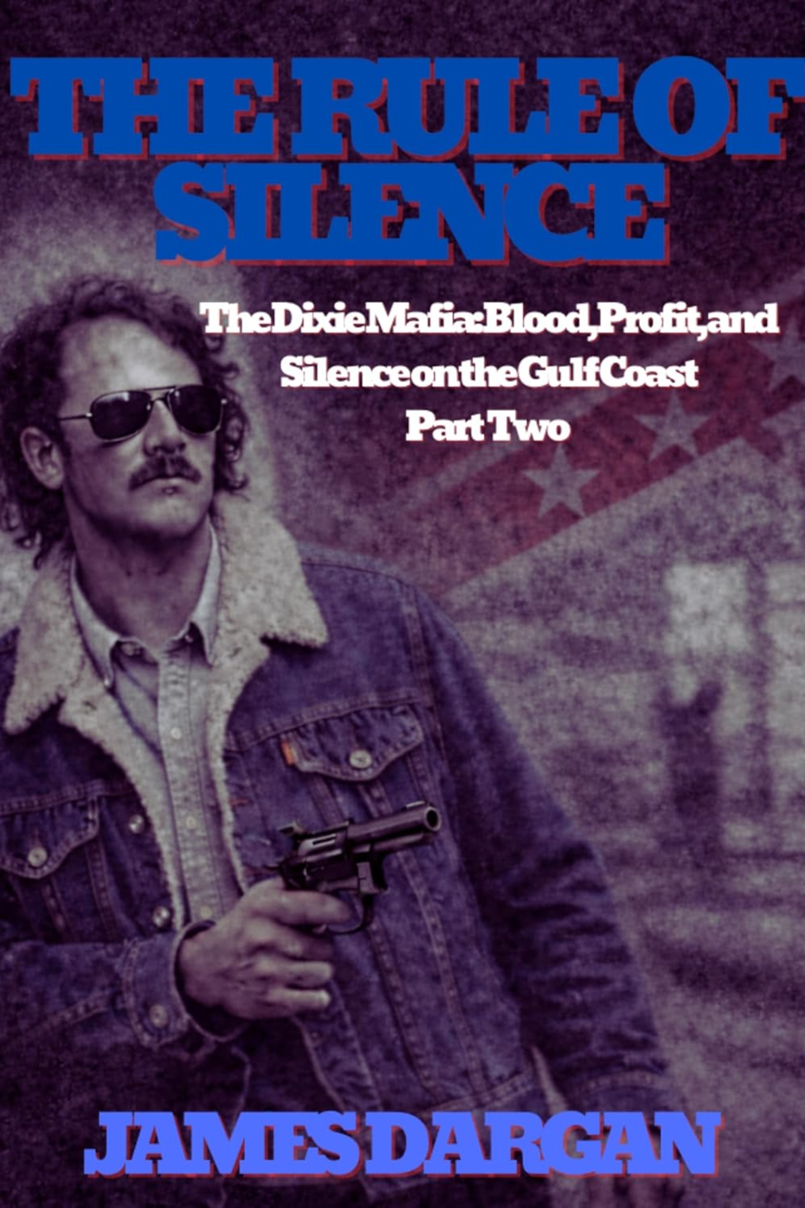 The Rule of Silence: The Dixie Mafia: Blood, Profit, and Silence on the Gulf Coast, Part Two