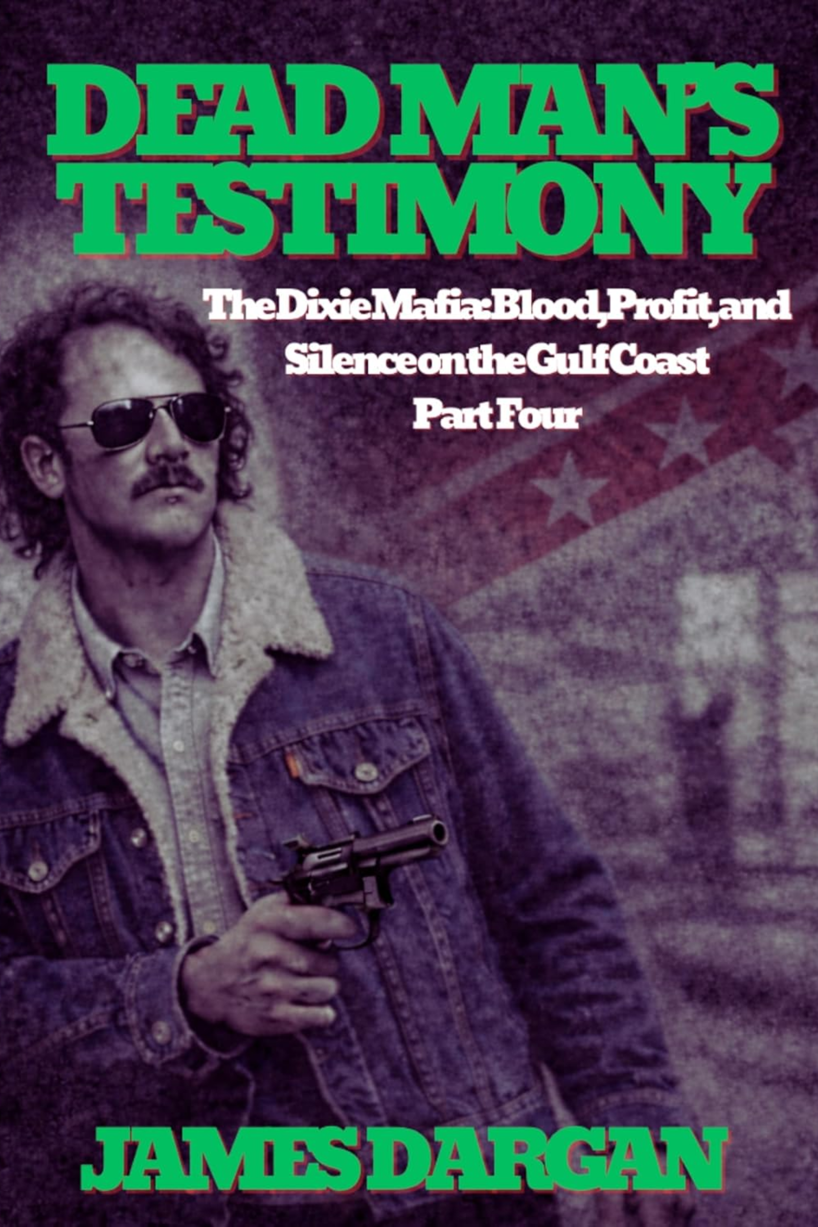 Dead Man’s Testimony: The Dixie Mafia: Blood, Profit, and Silence on the Gulf Coast, Part Four