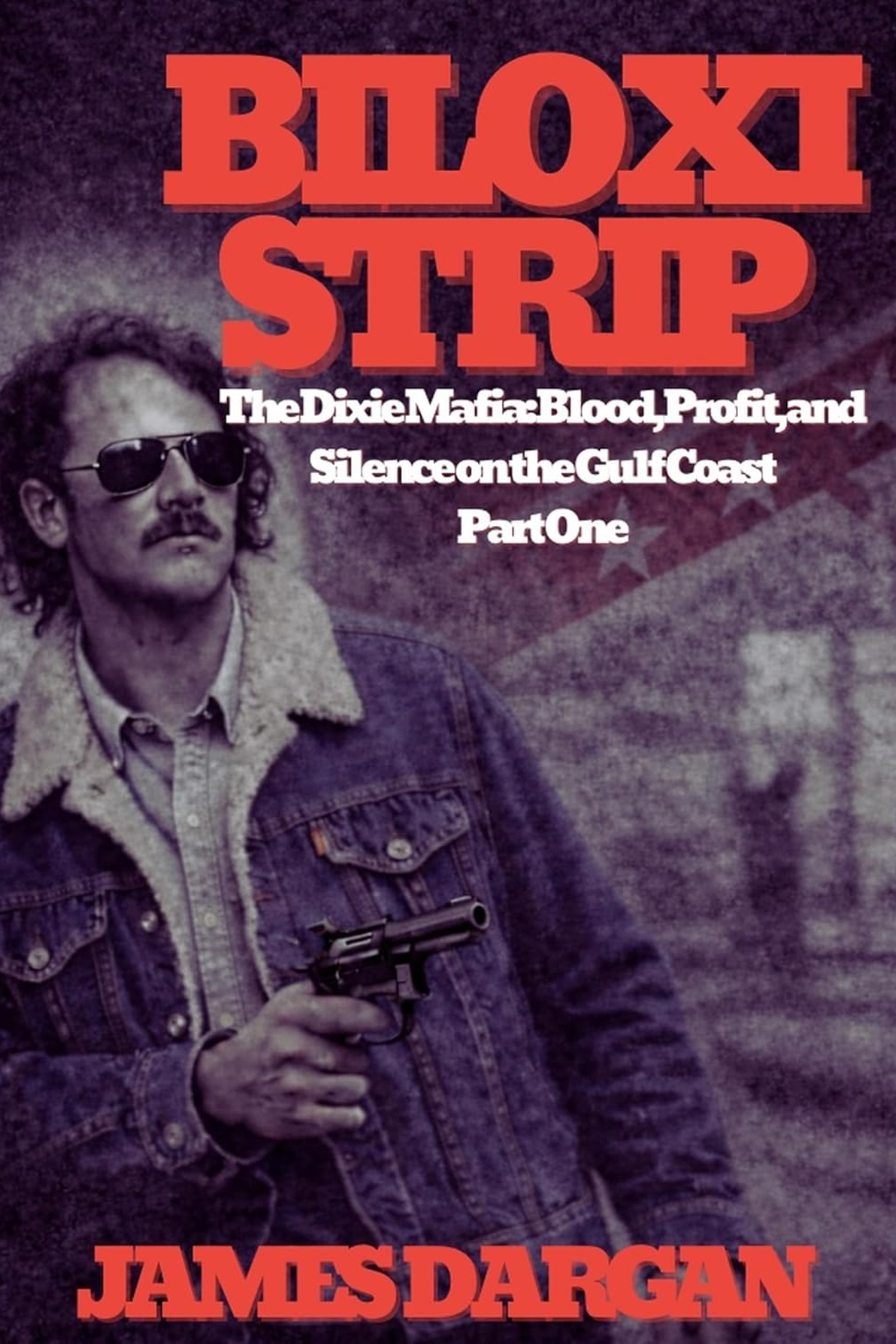 Biloxi Strip: The Dixie Mafia: Blood, Profit, and Silence on the Gulf Coast, Part One