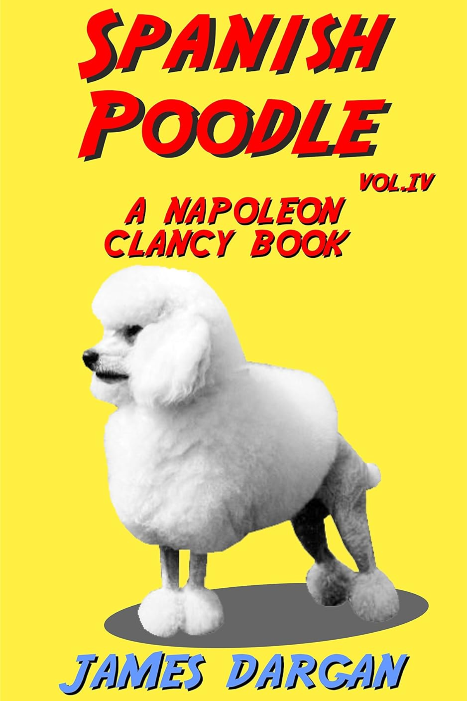 Spanish Poodle: A Napoleon Clancy Book, Volume 4