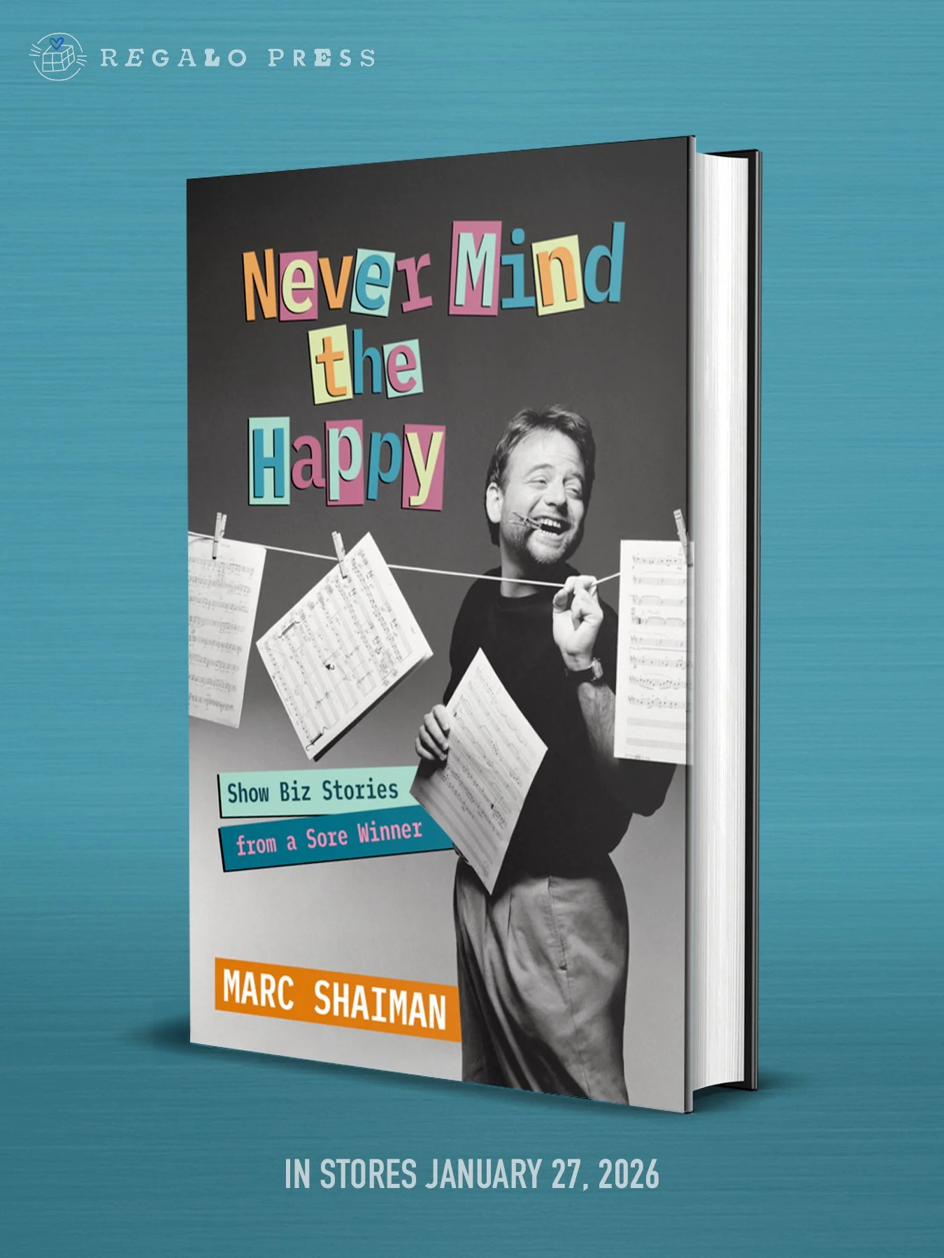 NEVER MIND THE HAPPY: Show Biz Stories from a Sore Winner
