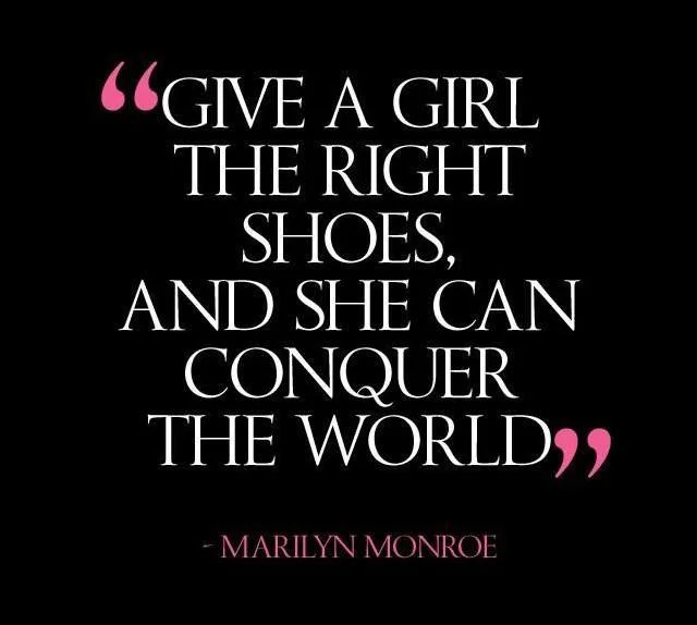 give-a-girl-the-right-shoes-and-she-can-conquer-the-world-quote-1.jpg