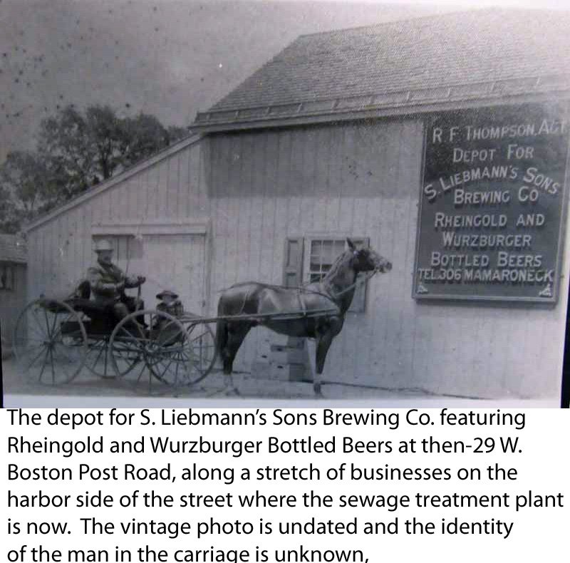  The depot for S. Liebmann’s Sons Brewing Co. featuring Rheingold and Wurzburger Bottled Beers at 29 West Boston Post Road in Mamaroneck, one of a stretch of businesses on the harbor side of the street where the sewage treatment plant is now. The vin