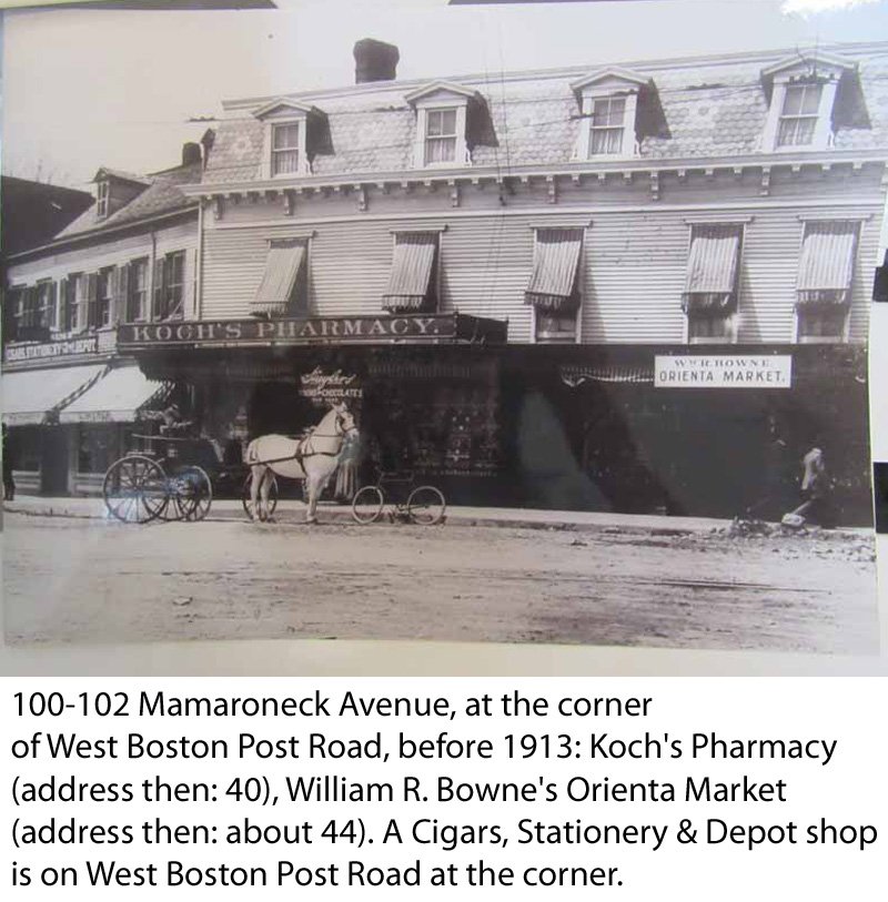  100-102 Mamaroneck Avenue, at the corner of West Boston Post Road, in Mamaroneck before 1913: Koch's Pharmacy (address then: 40), William R. Bowne's Orienta Market (address then: about 44). A Cigars, Stationery &amp; Depot shop is on West Boston Pos