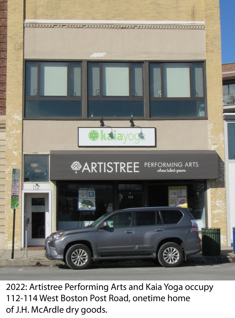  2022: Artistree Performing Arts and Kaia Yoga occupy 112-114 West Boston Post Road in Mamaroneck, home of J.H. McArdle dry goods more than a century earlier. 