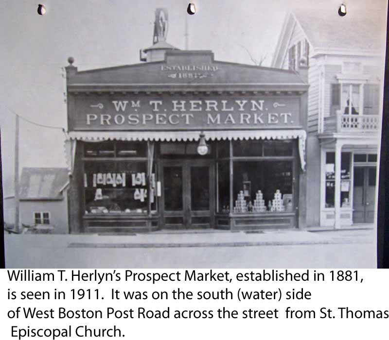  William T. Herlyn’s Prospect Market, established in 1881, is seen in 1911. It was on the south (water) side of West Boston Post Road in Mamaroneck across the street from St. Thomas Episcopal Church.&nbsp;  