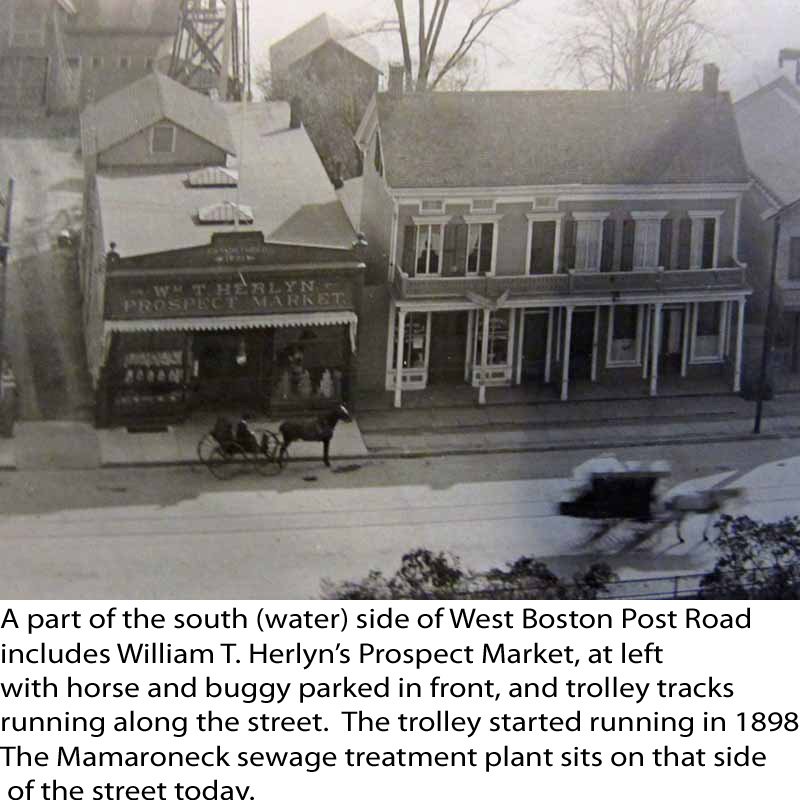  A part of the south (water) side of West Boston Post Road in Mamaroneck includes William T. Herlyn’s Prospect Market, at left with horse and buggy parked in front, and trolly tracks running along the street.&nbsp; The trolley started running in 1898