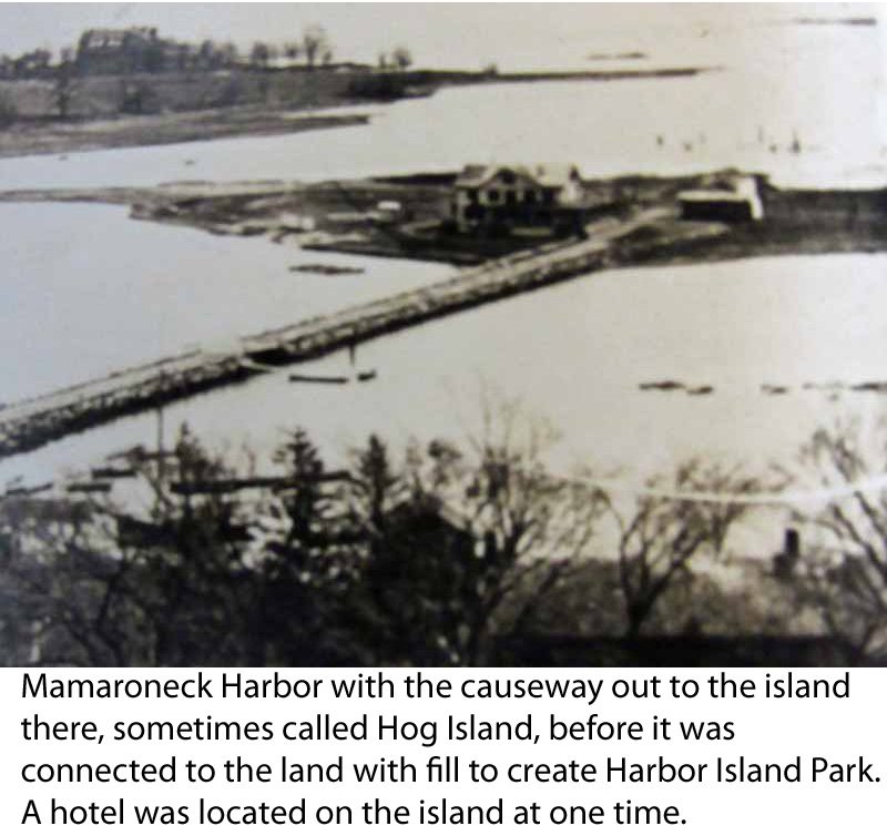  Mamaroneck Harbor in Mamaroneck with the causeway out to the island there, sometimes called Hog Island, before the shoreline was filled in to create Harbor Island Park. There was a hotel on the island at one time.  