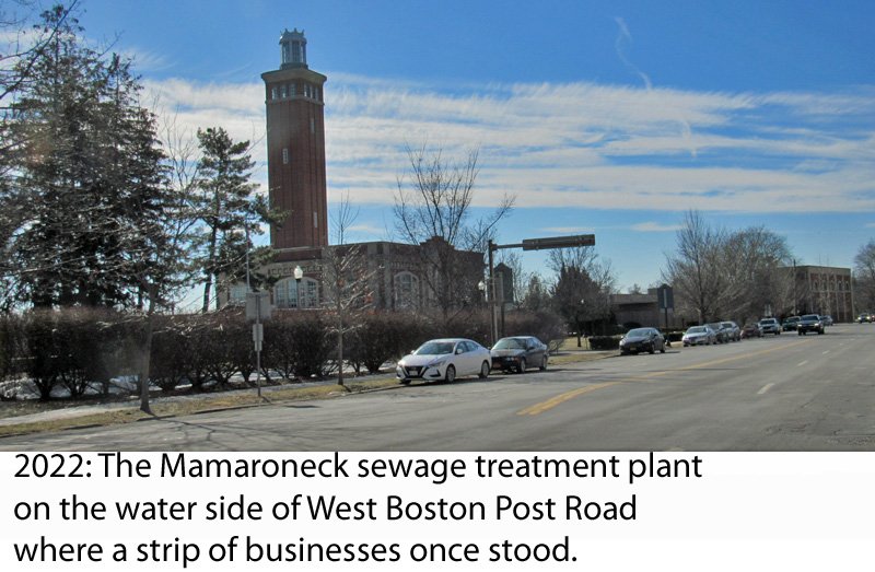  2022: The Mamaroneck sewage treatment plant on the water side of West Boston Post Road where a strip of businesses once stood before the plant was built around 1930. 