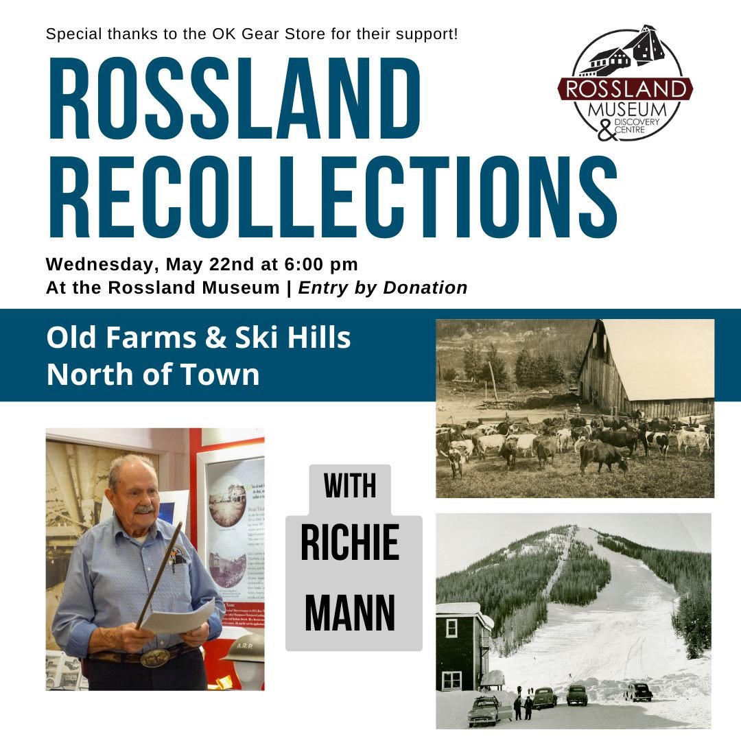 Rossland Recollections is back - and so is Rossland legend Richie Mann, ready to regale us with tales of Rossland's first farms and founding ski hills. Join us here at the Museum at 6 pm on Wednesday, May 22nd for an evening of stories, photographs, 
